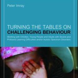 Turning the Tables on Challenging Behaviour Turning the Tables on Challenging Behaviour