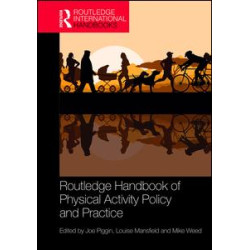 Routledge Handbook of Physical Activity Policy and Practice Routledge Handbook of Physical Activity Policy and Practice
