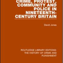 Crime, Protest, Community, and Police in Nineteenth-Century Britain Crime, Protest, Community, and Police in Nineteenth-Century Britain
