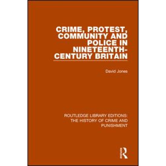 Crime, Protest, Community, and Police in Nineteenth-Century Britain Crime, Protest, Community, and Police in Nineteenth-Century Britain