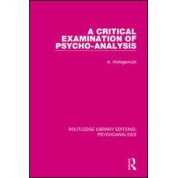 A Critical Examination of Psycho-Analysis A Critical Examination of Psycho-Analysis