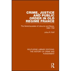Crime, Justice and Public Order in Old Regime France Crime, Justice and Public Order in Old Regime France