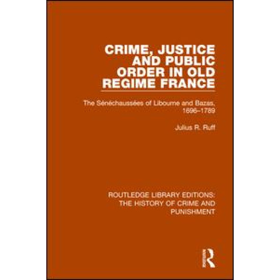 Crime, Justice and Public Order in Old Regime France Crime, Justice and Public Order in Old Regime France