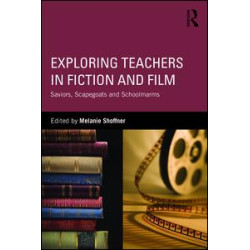 Exploring Teachers in Fiction and Film Exploring Teachers in Fiction and Film