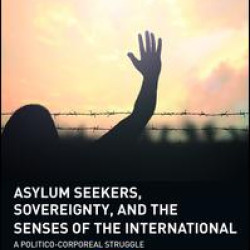 Asylum Seekers, Sovereignty, and the Senses of the International Asylum Seekers, Sovereignty, and the Senses of the International