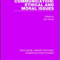 Communication: Ethical and Moral Issues Communication: Ethical and Moral Issues