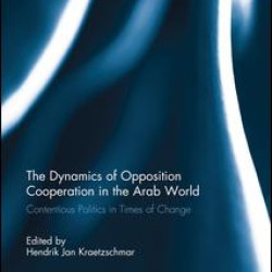 The Dynamics of Opposition Cooperation in the Arab World