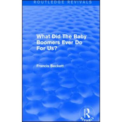 What Did The Baby Boomers Ever Do For Us? What Did The Baby Boomers Ever Do For Us?