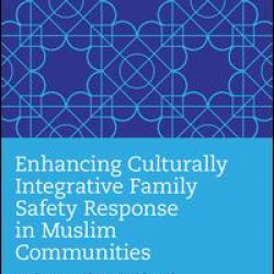 Enhancing Culturally Integrative Family Safety Response in Muslim Communities Enhancing Culturally Integrative Family Safety Response in Muslim Communities
