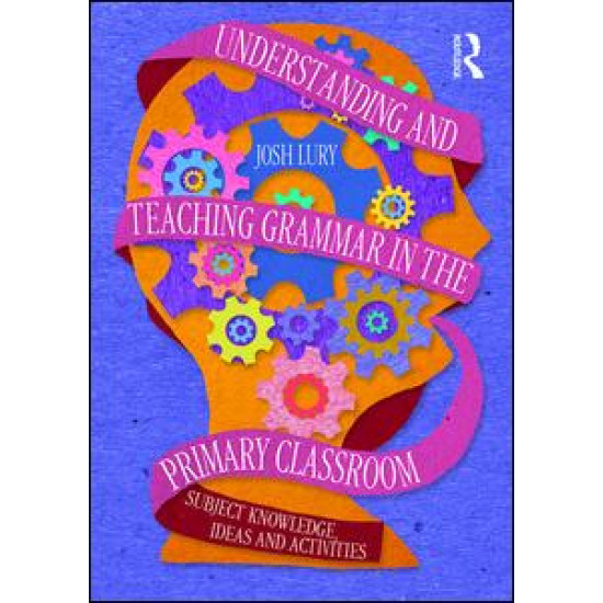 Understanding and Teaching Grammar in the Primary Classroom Understanding and Teaching Grammar in the Primary Classroom