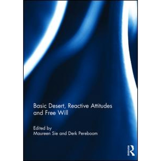 Basic Desert, Reactive Attitudes and Free Will Basic Desert, Reactive Attitudes and Free Will