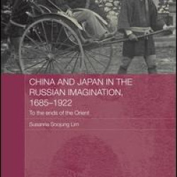 China and Japan in the Russian Imagination, 1685-1922 China and Japan in the Russian Imagination, 1685-1922