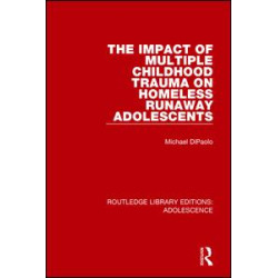 The Impact of Multiple Childhood Trauma on Homeless Runaway Adolescents The Impact of Multiple Childhood Trauma on Homeless Runaway Adolescents