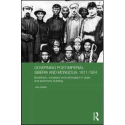 Governing Post-Imperial Siberia and Mongolia, 1911-1924