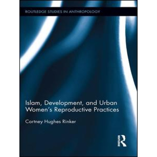 Islam, Development, and Urban Women’s Reproductive Practices Islam, Development, and Urban Women’s Reproductive Practices