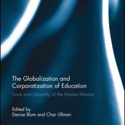 The Globalization and Corporatization of Education The Globalization and Corporatization of Education