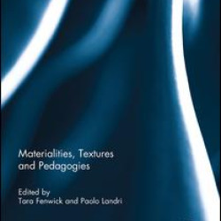 Materialities, Textures and Pedagogies Materialities, Textures and Pedagogies