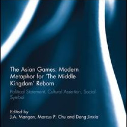 The Asian Games: Modern Metaphor for ‘The Middle Kingdom’ Reborn