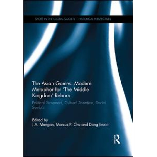 The Asian Games: Modern Metaphor for ‘The Middle Kingdom’ Reborn The Asian Games: Modern Metaphor for ‘The Middle Kingdom’ Reborn