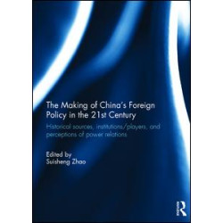 The Making of China's Foreign Policy in the 21st century The Making of China's Foreign Policy in the 21st century