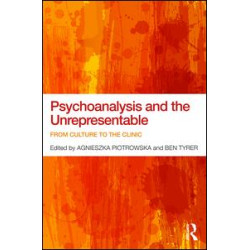 Psychoanalysis and the Unrepresentable Psychoanalysis and the Unrepresentable
