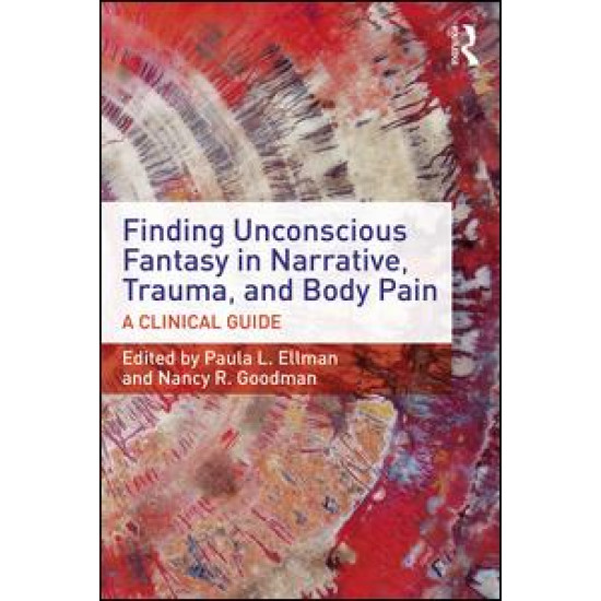 Finding Unconscious Fantasy in Narrative, Trauma, and Body Pain Finding Unconscious Fantasy in Narrative, Trauma, and Body Pain