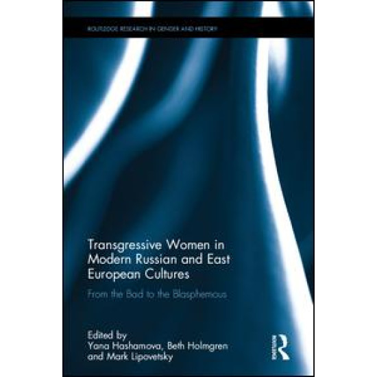 Transgressive Women in Modern Russian and East European Cultures Transgressive Women in Modern Russian and East European Cultures