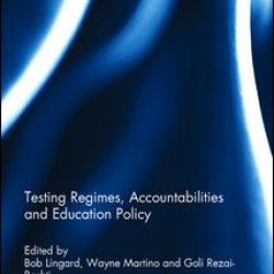 Testing Regimes, Accountabilities and Education Policy Testing Regimes, Accountabilities and Education Policy