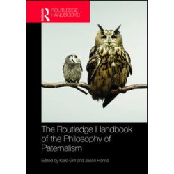 The Routledge Handbook of the Philosophy of Paternalism The Routledge Handbook of the Philosophy of Paternalism