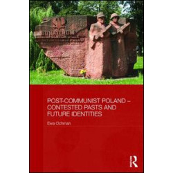 Post-Communist Poland – Contested Pasts and Future Identities Post-Communist Poland – Contested Pasts and Future Identities