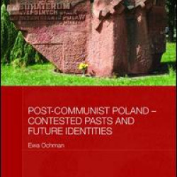 Post-Communist Poland – Contested Pasts and Future Identities