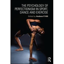 The Psychology of Perfectionism in Sport, Dance and Exercise The Psychology of Perfectionism in Sport, Dance and Exercise