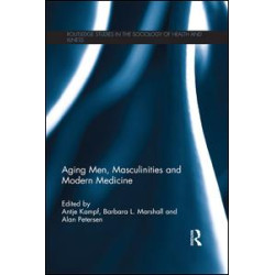 Aging Men, Masculinities and Modern Medicine Aging Men, Masculinities and Modern Medicine