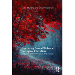 Uprooting Sexual Violence in Higher Education Uprooting Sexual Violence in Higher Education