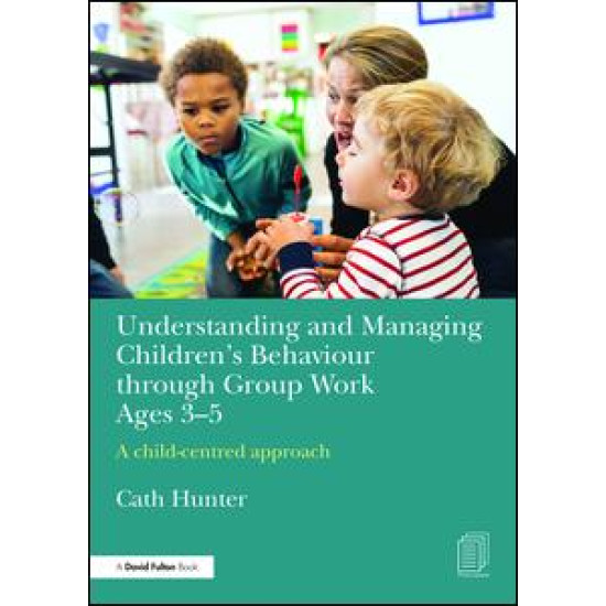 Understanding and Managing Children's Behaviour through Group Work Ages 3-5 Understanding and Managing Children's Behaviour through Group Work Ages 3-5