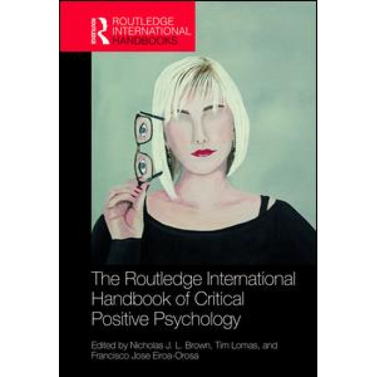 The Routledge International Handbook of Critical Positive Psychology The Routledge International Handbook of Critical Positive Psychology