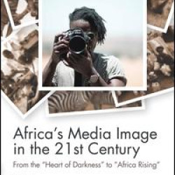 Africa's Media Image in the 21st Century Africa's Media Image in the 21st Century