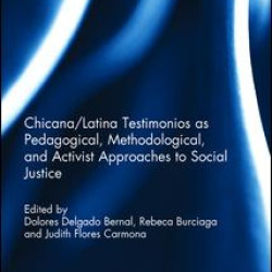 Chicana/Latina Testimonios as Pedagogical, Methodological, and Activist Approaches to Social Justice Chicana/Latina Testimonios as Pedagogical, Methodological, and Activist Approaches to Social Justice
