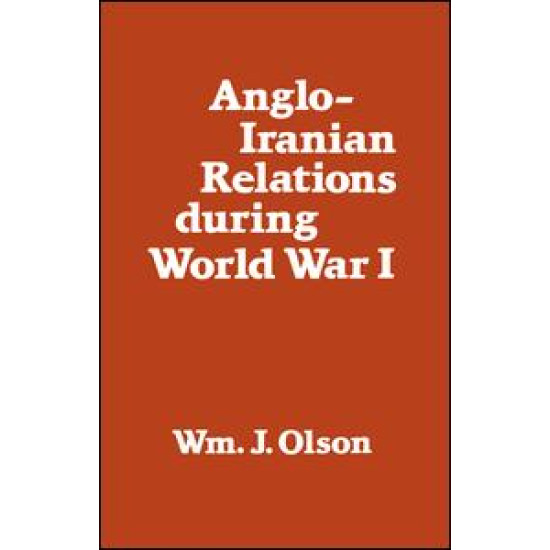Anglo-Iranian Relations During World War I Anglo-Iranian Relations During World War I