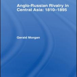 Anglo-Russian Rivalry in Central Asia 1810-1895