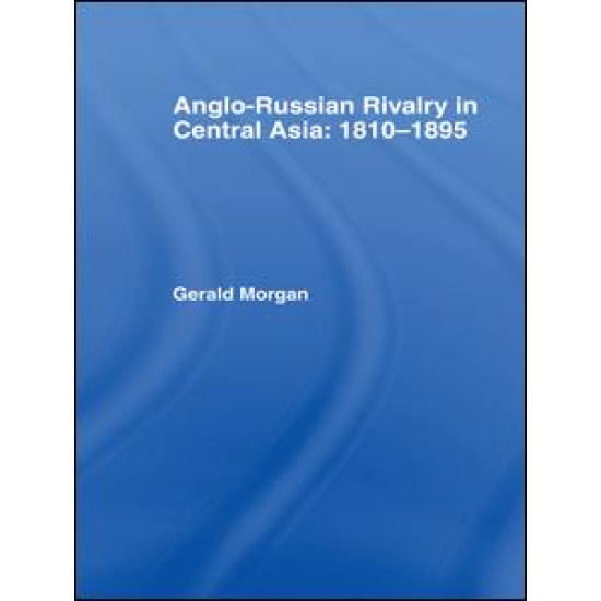 Anglo-Russian Rivalry in Central Asia 1810-1895 Anglo-Russian Rivalry in Central Asia 1810-1895