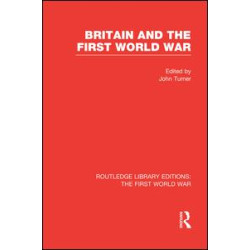 Britain and the First World War (RLE The First World War) Britain and the First World War (RLE The First World War)