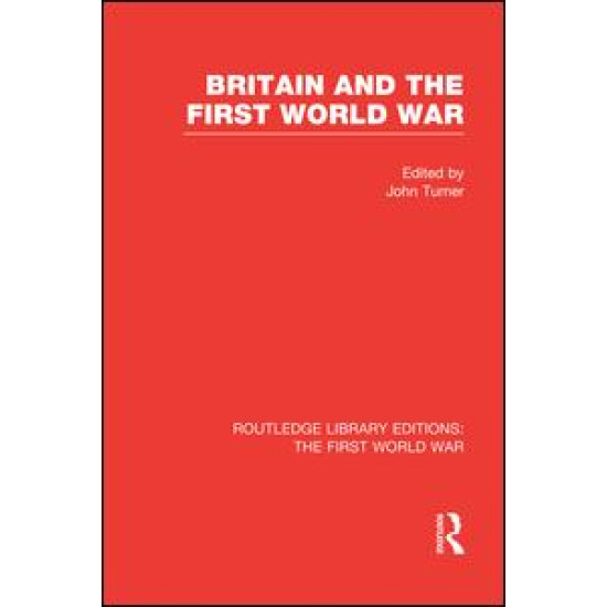 Britain and the First World War (RLE The First World War)