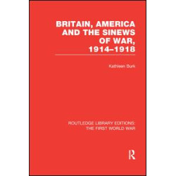 Britain, America and the Sinews of War 1914-1918 (RLE The First World War) Britain, America and the Sinews of War 1914-1918 (RLE The First World War)