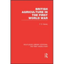 British Agriculture in the First World War (RLE The First World War) British Agriculture in the First World War (RLE The First World War)