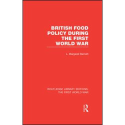 British Food Policy During the First World War (RLE The First World War) British Food Policy During the First World War (RLE The First World War)