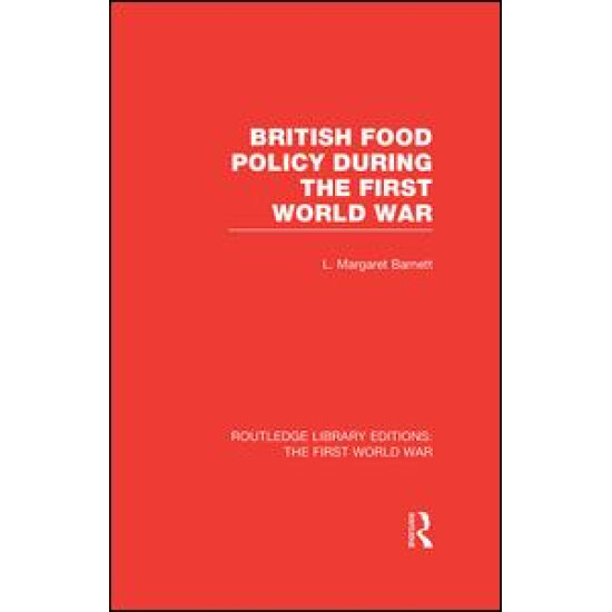 British Food Policy During the First World War (RLE The First World War)