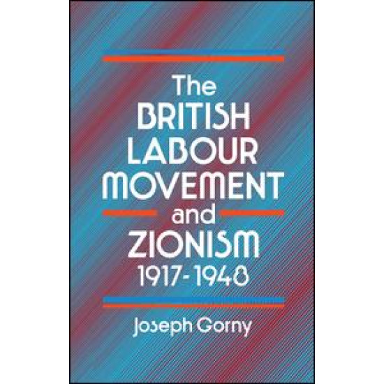 The British Labour Movement and Zionism, 1917-1948