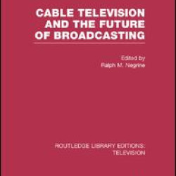 Cable Television and the Future of Broadcasting Cable Television and the Future of Broadcasting