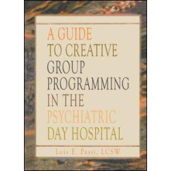 A Guide to Creative Group Programming in the Psychiatric Day Hospital A Guide to Creative Group Programming in the Psychiatric Day Hospital